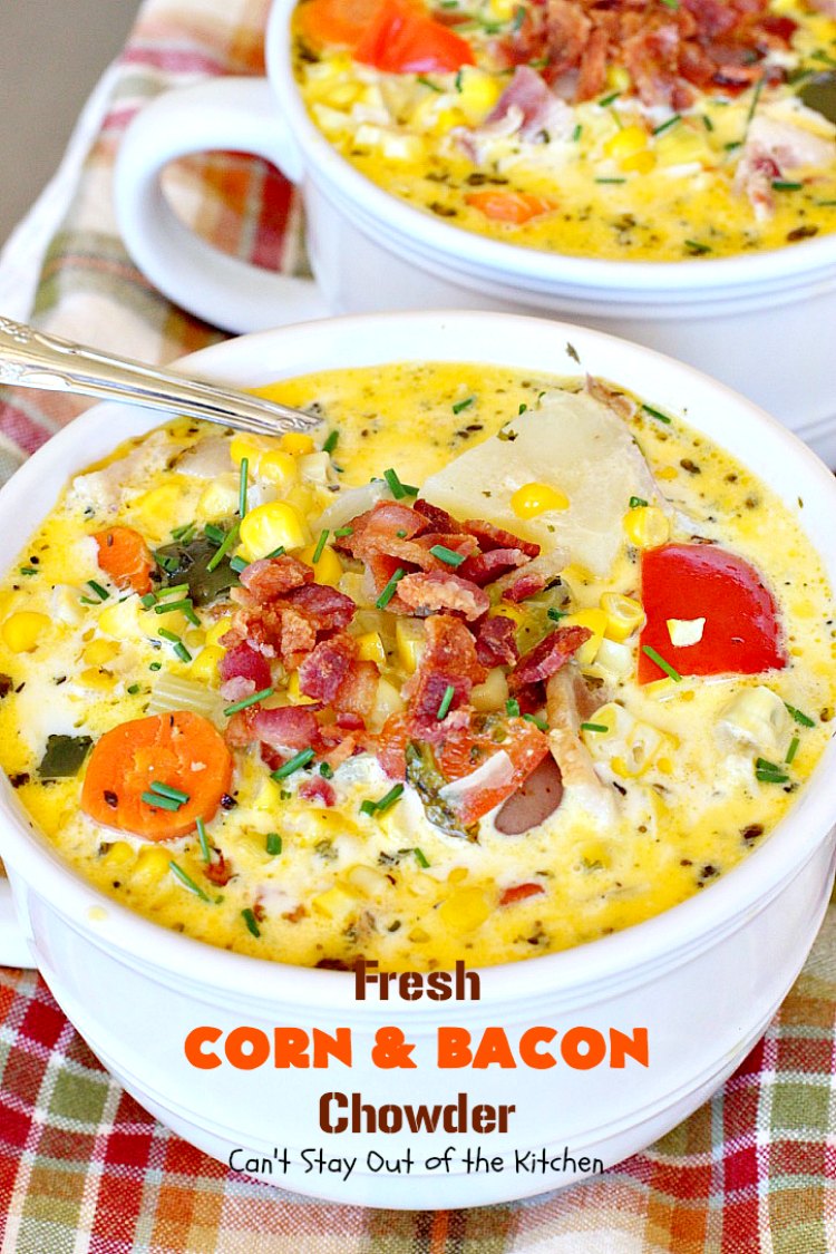 Fresh Corn and Bacon Chowder – Can't Stay Out of the Kitchen