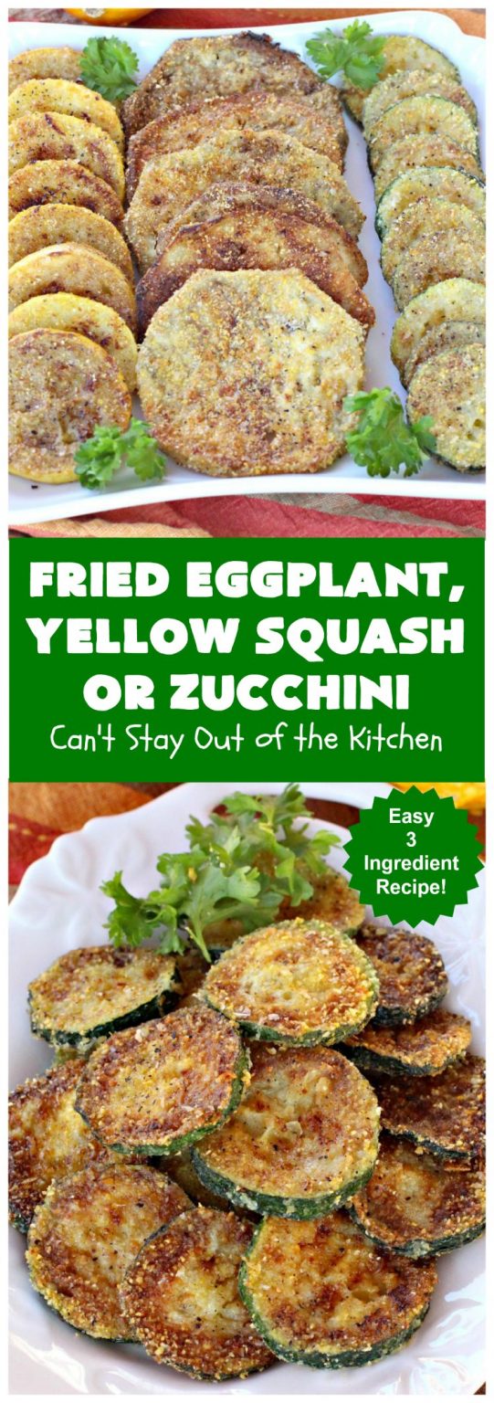 Fried Eggplant, Yellow Squash or Zucchini Can't Stay Out of the Kitchen