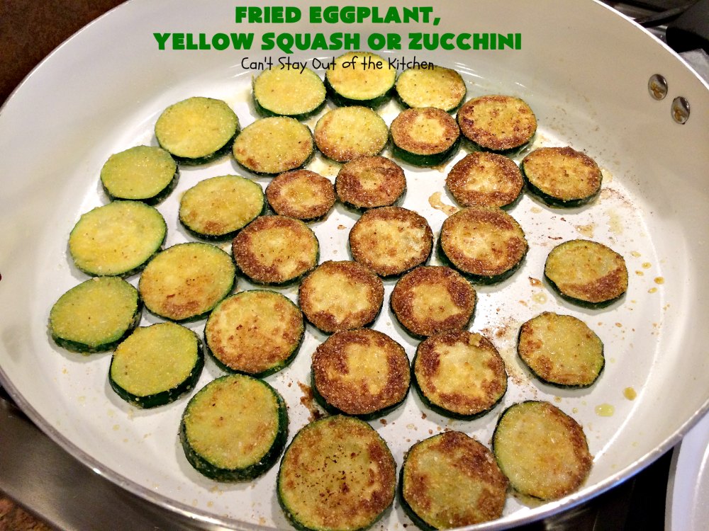 Fried Eggplant, Yellow Squash or Zucchini Can't Stay Out of the Kitchen