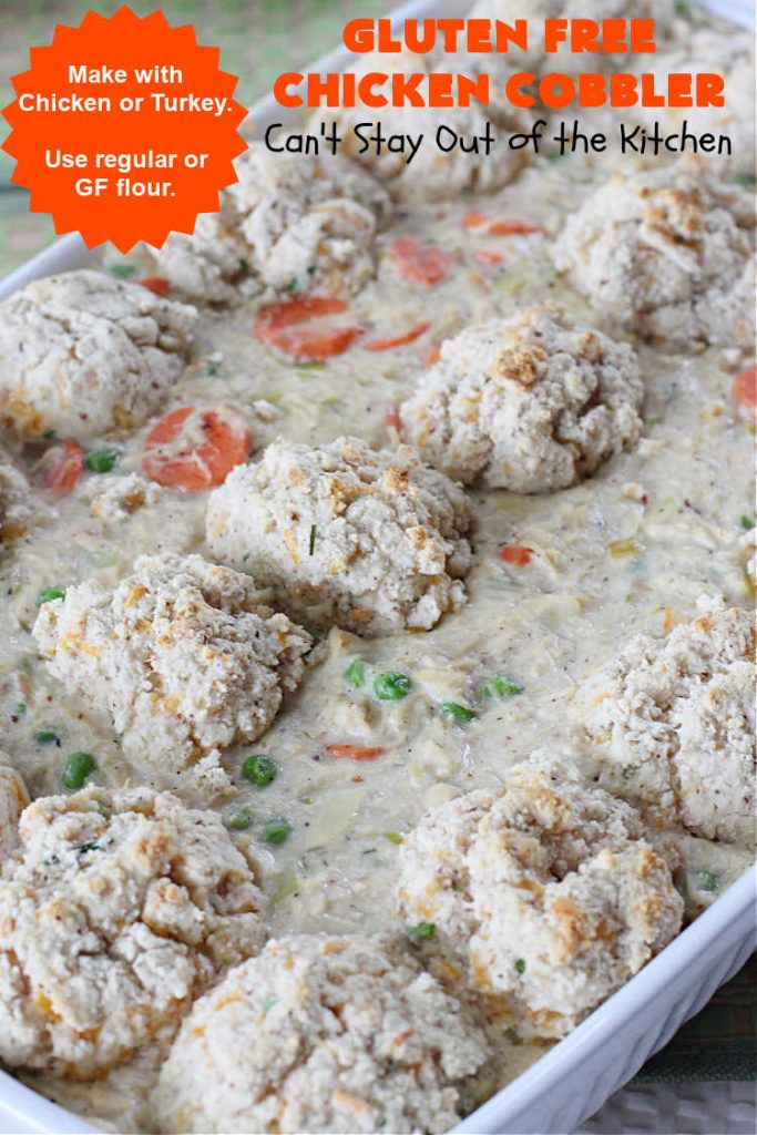 Gluten Free Chicken Cobbler | Can't Stay Out of the Kitchen | this #ChickenCobbler can't be beat! It's fantastic with #chicken or #turkey & can be made #GlutenFree or NOT - as you prefer. Terrific way to use up leftover rotisserie chicken or #Thanksgiving turkey. Our family loves this #recipe. #GlutenFreeChickenCobbler #ChickenPotPie #ChickenAndDumplings
