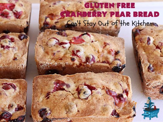 Gluten Free Cranberry Pear Bread | Can't Stay Out of the Kitchen | this luscious #SweetBread is made with fresh #cranberries & #pears. You can make it with #GlutenFree flour or regular flour--both taste fantastic. Great #bread for #holiday, or #FallBaking #Thanksgiving or #Christmas dinner. Great for #breakfast, #brunch or dinner. #GlutenFreeCranberryPearBread 