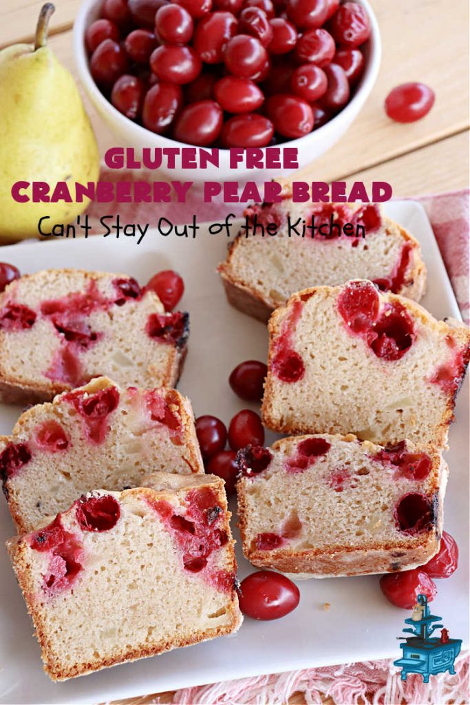 Gluten Free Cranberry Pear Bread | Can't Stay Out of the Kitchen | this luscious #SweetBread is made with fresh #cranberries & #pears. You can make it with #GlutenFree flour or regular flour--both taste fantastic. Great #bread for #holiday, or #FallBaking #Thanksgiving or #Christmas dinner. Great for #breakfast, #brunch or dinner. #GlutenFreeCranberryPearBread