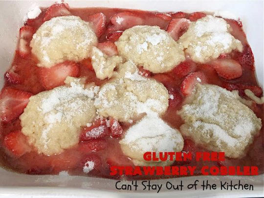 Gluten Free Strawberry Cobbler | Can't Stay Out of the Kitchen | this fantastic #StrawberryCobbler uses my favorite #cobbler #recipe but with #GlutenFree flour instead. It works marvelously with #strawberries & is easy enough to prepare for weeknight, company or #holiday dinners. #GlutenFreeDessert #dessert #StrawberryDessert #GlutenFreeStrawberryCobbler