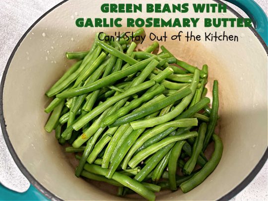 Green Beans with Garlic Rosemary Butter | Can't Stay Out of the Kitchen | this tasty & delicious #GreenBeans #SideDish is perfect to serve with any kind of meat, game or fish. With only a handful of ingredients needed, it can be whipped up for family dinners in about 30 minutes. It's also #healthy, #LowCalorie & #GlutenFree. Excellent dish for company or #holidays. #garlic #rosemary #parsley #GreenBeansWithGarlicRosemaryButter