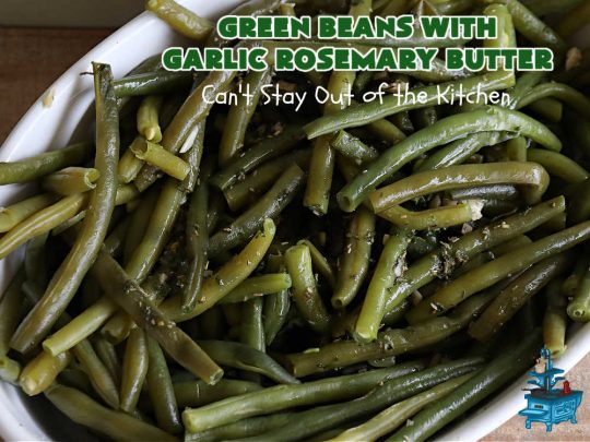 Green Beans with Garlic Rosemary Butter | Can't Stay Out of the Kitchen | this tasty & delicious #GreenBeans #SideDish is perfect to serve with any kind of meat, game or fish. With only a handful of ingredients needed, it can be whipped up for family dinners in about 30 minutes. It's also #healthy, #LowCalorie & #GlutenFree. Excellent dish for company or #holidays. #garlic #rosemary #parsley #GreenBeansWithGarlicRosemaryButter