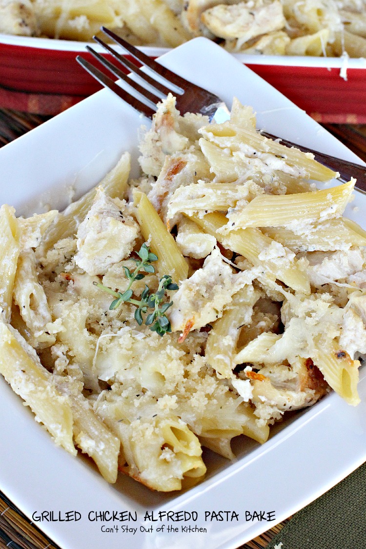 Grilled Chicken Alfredo Pasta Bake - Can't Stay Out of the Kitchen
