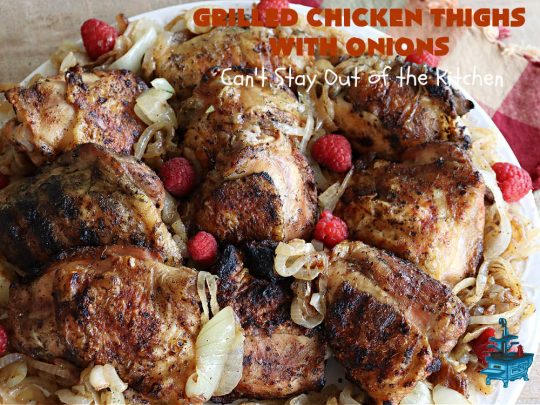 Grilled Chicken Thighs with Onions | Can't Stay Out of the Kitchen | this scrumptious #chicken entree is absolutely mouthwatering & irresistible. #VidaliaOnions are lightly seasoned and sautéed, then added on top of the #ChickenThighs before serving. Easy to make & so delicious. #GrilledChickenThighs #GlutenFree #healthy, #LowCalorie #GrilledChicken #GrilledChickenThighsWithOnions