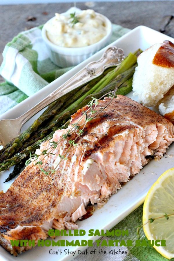 Grilled Salmon with Homemade Tartar Sauce - Can't Stay Out of the Kitchen