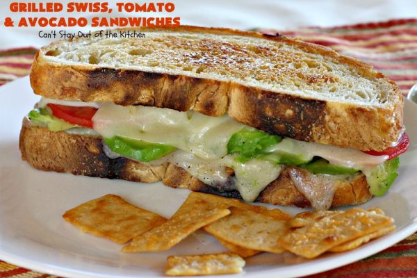 Grilled Swiss, Tomato and Avocado Sandwiches – Can't Stay Out of the ...