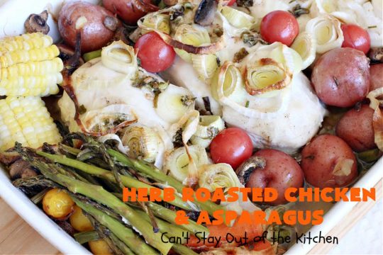 Herb Roasted Chicken and Asparagus | Can't Stay Out of the Kitchen | delicious one-dish #chicken entree with lots of #veggies including #asparagus, #potatoes, #carrots & #CornOnTheCob. It's cooked in a tasty vinaigrette that makes the dish pop with flavor. Great company dinner. #HerbRoastedChickenAndAsparagus