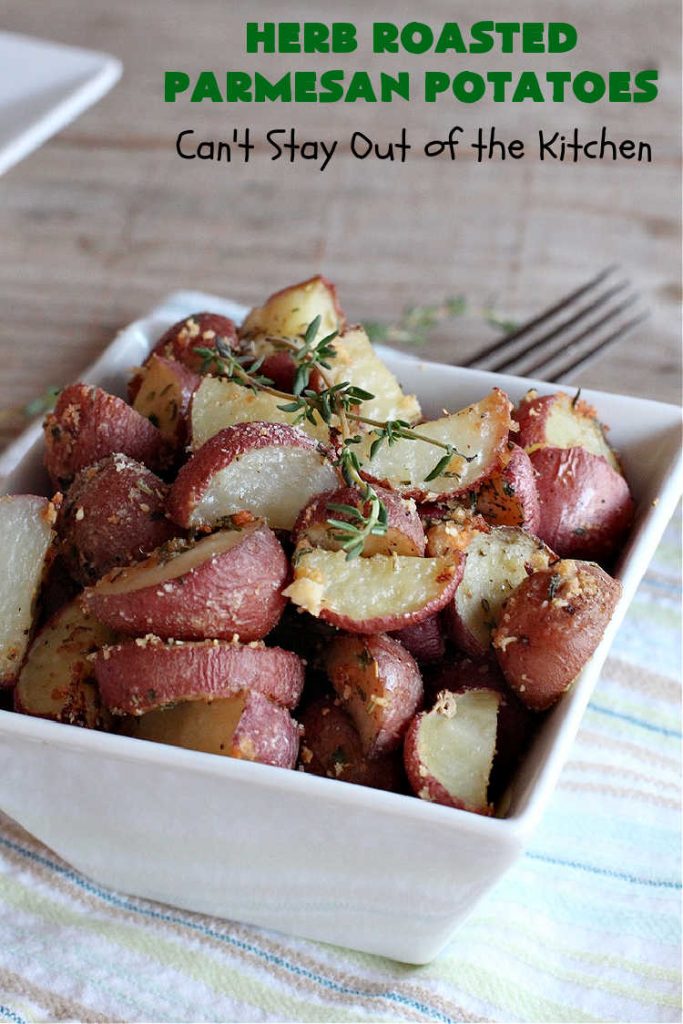 Herb Roasted Parmesan Potatoes | Can't Stay Out of the Kitchen | these #RoastedPotatoes are savory & delicious. They're easy to throw together and wonderful to serve for family, company or #holiday dinners. #ParmesanCheese #potatoes #GlutenFree #SideDish #HerbRoastedParmesanPotatoes