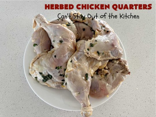 Herbed Chicken Quarters | Can't Stay Out of the Kitchen | This easy #recipe calls for making a #marinade with #lemons, fresh #herbs & #garlic. Refrigerate for a day before tossing the #ChickenLegQuarters on the grill. Tasty, #healthy, #LowCalorie, #GlutenFree way to enjoy #chicken. Quick & easy for busy weeknight dinners too. #HerbedChickenQuarters