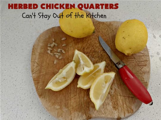 Herbed Chicken Quarters | Can't Stay Out of the Kitchen | This easy #recipe calls for making a #marinade with #lemons, fresh #herbs & #garlic. Refrigerate for a day before tossing the #ChickenLegQuarters on the grill. Tasty, #healthy, #LowCalorie, #GlutenFree way to enjoy #chicken. Quick & easy for busy weeknight dinners too. #HerbedChickenQuarters