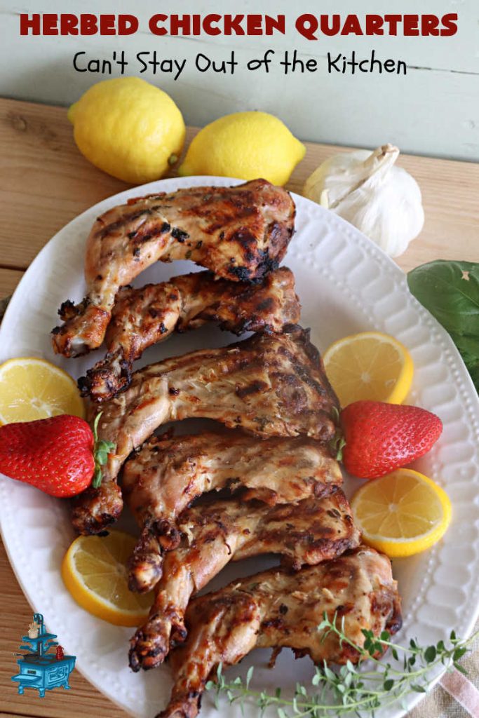 Herbed Chicken Quarters | Can't Stay Out of the Kitchen | This easy #recipe calls for making a #marinade with #lemons, fresh #herbs & #garlic. Refrigerate for a day before tossing the #ChickenLegQuarters on the grill. Tasty, #healthy, #LowCalorie, #GlutenFree way to enjoy #chicken. Quick & easy for busy weeknight dinners too. #HerbedChickenQuarters