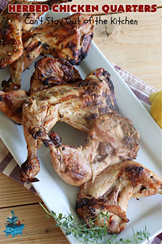 Herbed Chicken Quarters | Can't Stay Out of the Kitchen | This easy #recipe calls for making a #marinade with #lemons, fresh #herbs & #garlic. Refrigerate for a day before tossing the #ChickenLegQuarters on the grill. Tasty, #healthy, #LowCalorie, #GlutenFree way to enjoy #chicken. Quick & easy for busy weeknight dinners too. #HerbedChickenQuarters