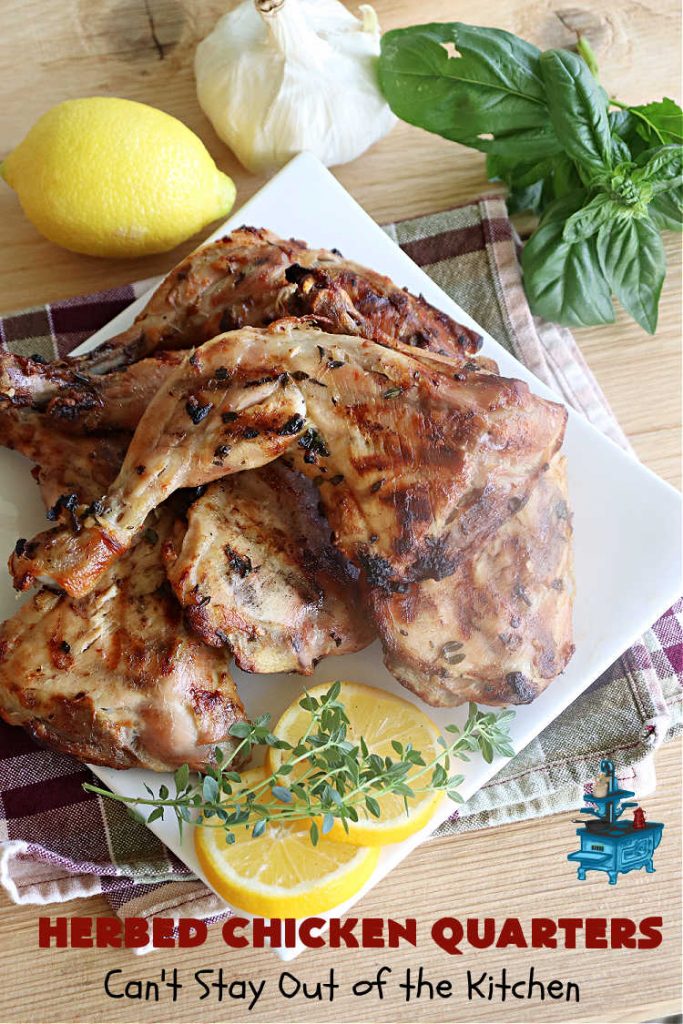 Herbed Chicken Quarters | Can't Stay Out of the Kitchen | This easy #recipe calls for making a #marinade with #lemons, fresh #herbs & #garlic. Refrigerate for a day before tossing the #ChickenLegQuarters on the grill. Tasty, #healthy, #LowCalorie, #GlutenFree way to enjoy #chicken. Quick & easy for busy weeknight dinners too. #HerbedChickenQuarters