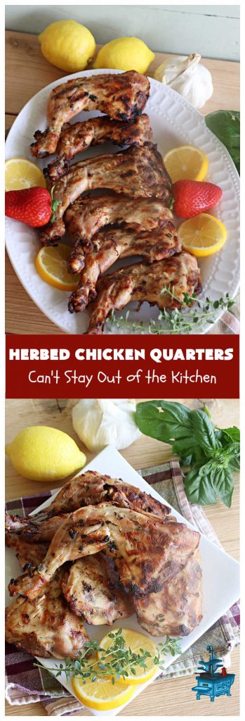 Herbed Chicken Quarters | Can't Stay Out of the Kitchen | This easy #recipe calls for making a #marinade with #lemons, fresh #herbs & #garlic. Refrigerate for a day before tossing the #ChickenLegQuarters on the grill. Tasty, #healthy, #LowCalorie, #GlutenFree way to enjoy #chicken. Quick & easy for busy weeknight dinners too. #HerbedChickenQuarters