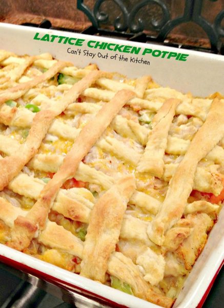 Lattice Chicken Potpie | Can't Stay Out of the Kitchen