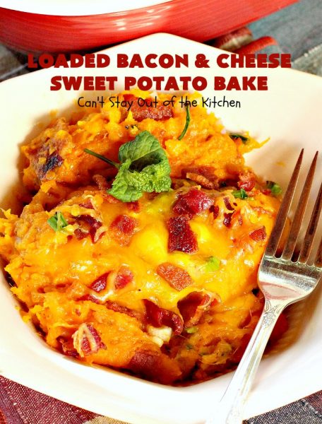 Loaded Bacon and Cheese Sweet Potato Bake - Can't Stay Out of the Kitchen