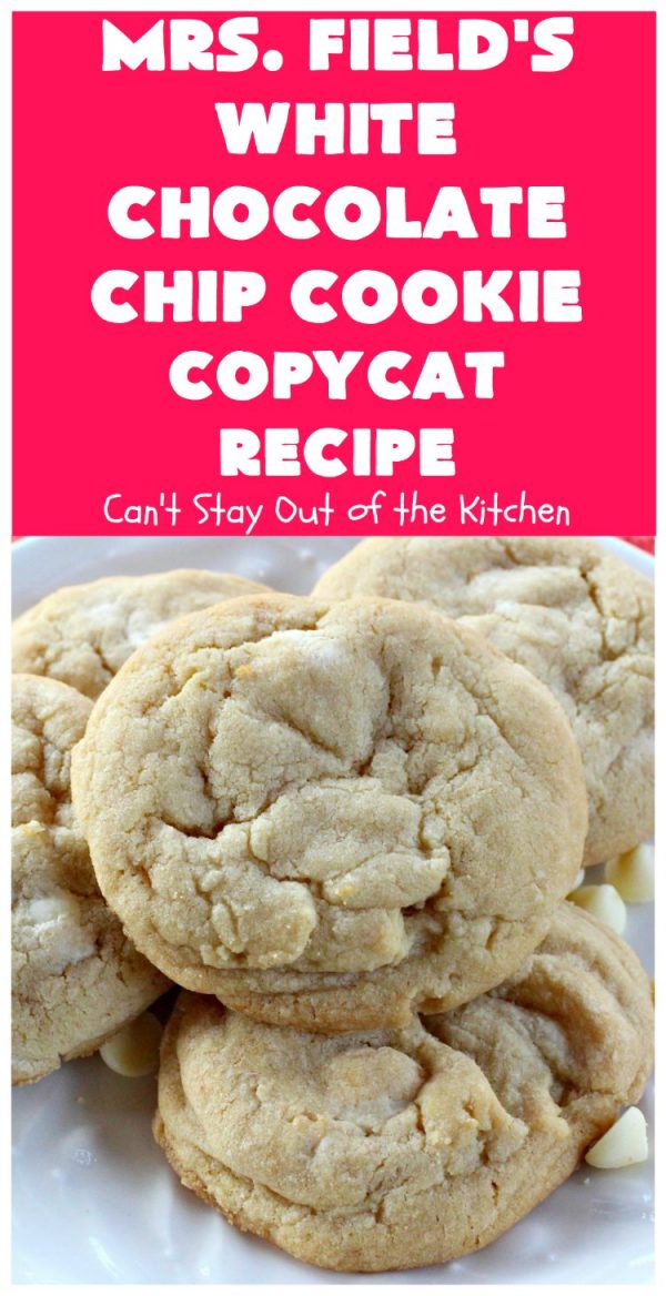 Mrs. Field’s White Chocolate Chip Cookie Copycat Recipe – Can't Stay