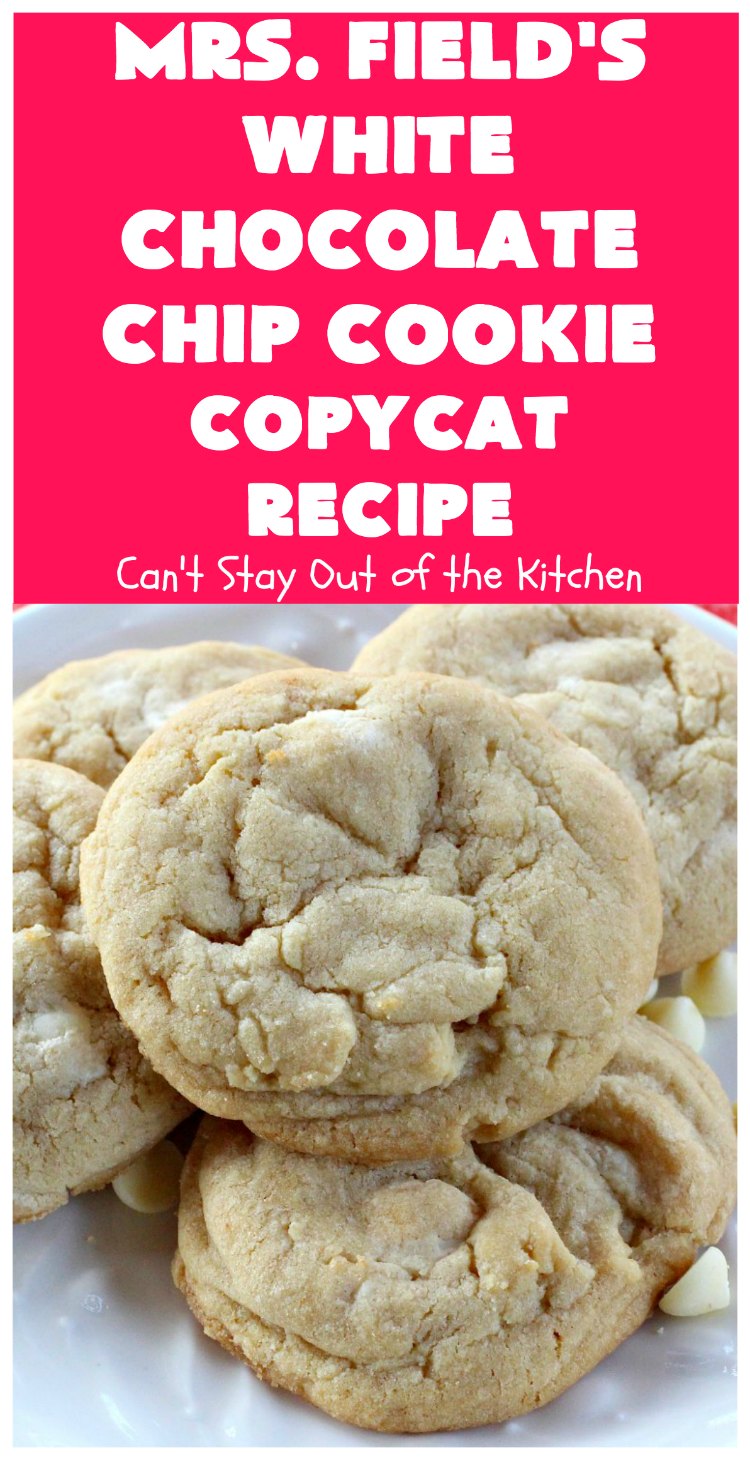 Mrs. Field’s White Chocolate Chip Cookie Copycat Recipe – Can't Stay ...