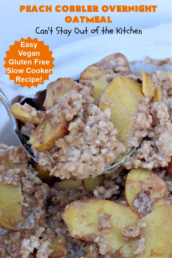Peach Cobbler Overnight Oatmeal | Can't Stay Out of the Kitchen | this fantastic #oatmeal #recipe cooks in the #SlowCooker overnight. So easy & terrific for a company or #holiday #breakfast. Fresh, canned or frozen #peaches can be used. #vegan #GlutenFree #crockpot #OatMilk #SteelCutOats #OvernightOatmeal #PeachCobbler #PeachCobblerOvernightOatmeal