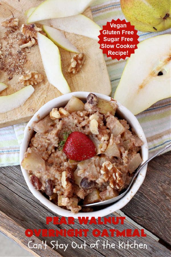 Pear Walnut Overnight Oatmeal | Can't Stay Out of the Kitchen | this delicious #oatmeal #recipe uses #pears, #bananas & #raisins to sweeten it so it's #SugarFree. Also #vegan #DairyFree & #GlutenFree. Terrific for a company or #holiday #breakfast & reheats easily. Perfect breakfast option if you have a programmable timer on your #SlowCooker. #walnuts #Crockpot #HolidayBreakfast #OvernightOatmeal #PearWalnutOvernightOatmeal