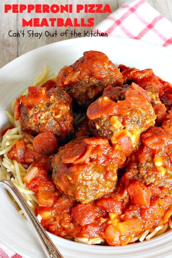 Pepperoni Pizza Meatballs – Can't Stay Out of the Kitchen