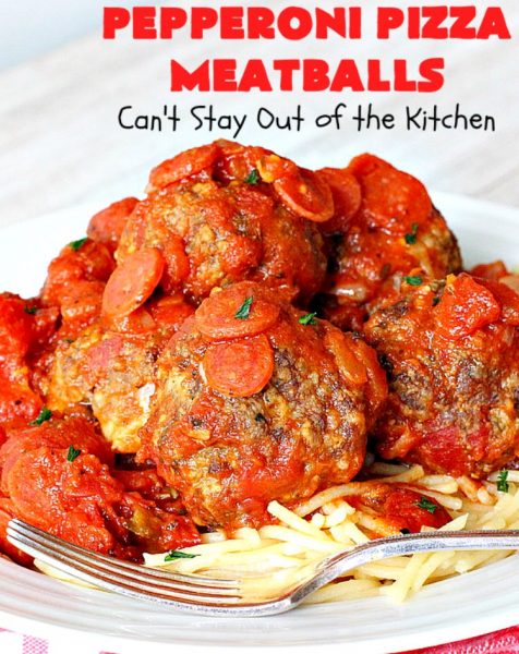 Pepperoni Pizza Meatballs - Can't Stay Out of the Kitchen