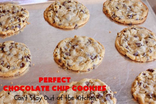 Perfect Chocolate Chip Cookies – Can't Stay Out Of The Kitchen