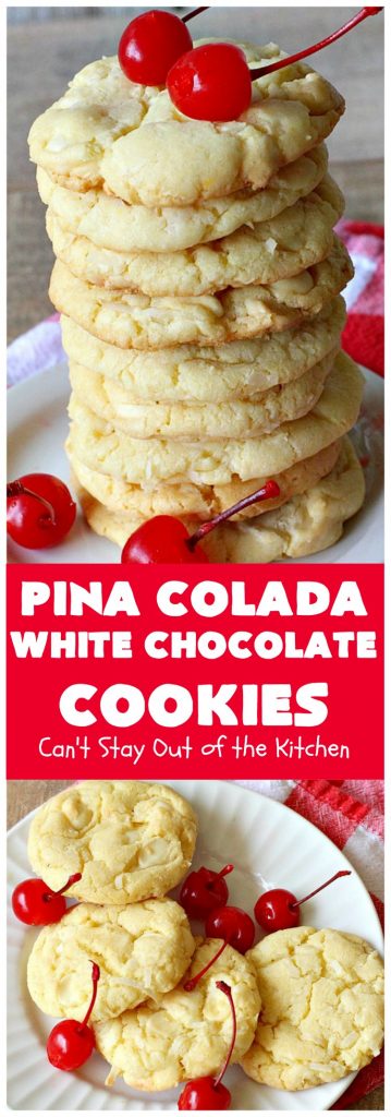 Pina Colada White Chocolate Cookies | Can't Stay Out of the Kitchen