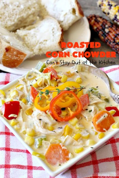 Roasted Corn Chowder - Can't Stay Out of the Kitchen