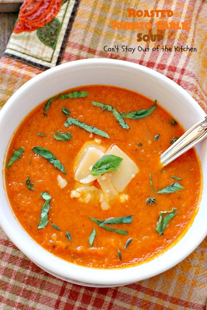 Roasted Tomato Garlic Soup | Can't Stay Out of the Kitchen | this amazing #soup roasts all the #tomatoes & veggies including a whole bulb of garlic. Wonderful comfort food that's #vegan if you omit the #parmesancheese for garnish. #glutenfree