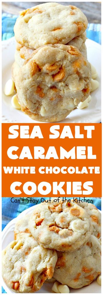 Sea Salt Caramel White Chocolate Cookies | Can't Stay Out of the Kitchen