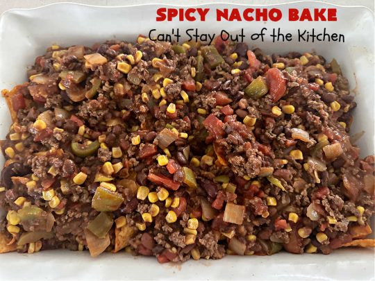 Spicy Nacho Bake | Can't Stay Out of the Kitchen | let this scrumptious #TexMex #entree captivate you with its delicious filling layered between layers of #NachoCheeseDoritos & #CheddarCheese. The filling includes #GroundBeef #corn #tomatoes, #TacoSeasoning, #ChiliBeans & #BlackBeans. This tasty #casserole can be whipped up & ready to serve in about an hour. #SpicyNachoBake