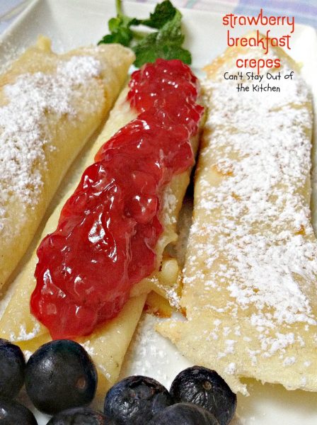 Strawberry Breakfast Crepes | Can't Stay Out of the Kitchen | lovely #breakfast #crepes are filled with fresh #strawberry filling--or use your favorite #jellies for filling and topping. Great #holiday breakfast.