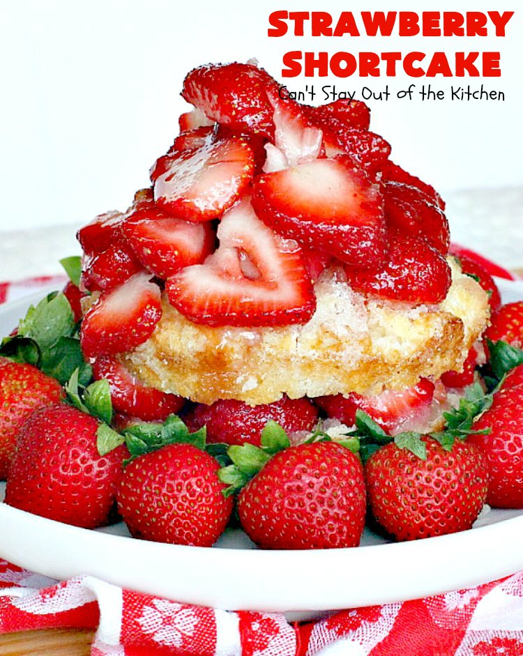 The BEST Strawberry Shortcake | Can't Stay Out of the Kitchen | This mouthwatering #dessert is terrific for the #FourthofJuly, other summer #holidays, picnics, backyard BBQs or potlucks. #strawberries