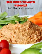 Sun Dried Tomato Hummus – Can't Stay Out Of The Kitchen