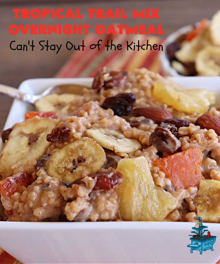 Tropical Trail Mix Overnight Oatmeal | Can't Stay Out of the Kitchen | this luscious #SteelCutOatmeal is fantastic for a family, company or #holiday #breakfast.The #TropicalTrailMix includes #raisins, #pineapple, #papaya, #bananas, #cashews #DriedCranberries & #almonds. Our favorite #Overnight#Oatmeal #recipe. #oatmeal #cinnamon #TropicalTrailMixOvernightOatmeal