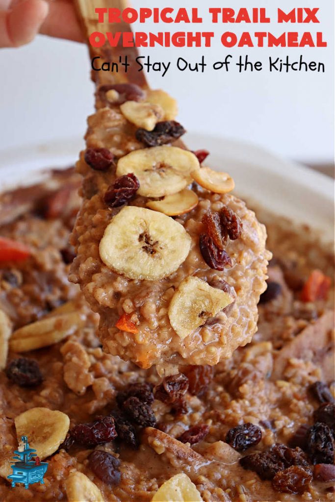 Tropical Trail Mix Overnight Oatmeal | Can't Stay Out of the Kitchen | this luscious #SteelCutOatmeal is fantastic for a family, company or #holiday #breakfast.The #TropicalTrailMix includes #raisins, #pineapple, #papaya, #bananas, #cashews #DriedCranberries & #almonds. Our favorite #Overnight#Oatmeal #recipe. #oatmeal #cinnamon #TropicalTrailMixOvernightOatmeal