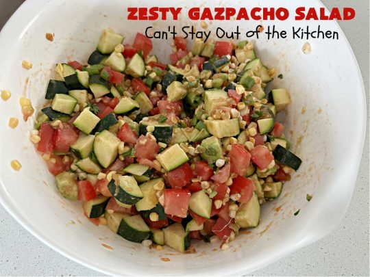Zesty Gazpacho Salad | Can't Stay Out of the Kitchen | this easy-peasy #salad #recipe is heavenly! It's light, refreshing & the perfect #summer #salad for company, #BackyardBarbecues, #potlucks or #picnics. The #SaladDressing includes #PicanteSauce adding just a touch of zip to the #salad. #healthy, #LowCalorie, #vegan, #GlutenFree, #corn #tomatoes, #zucchini, #avocados #gazpacho #ZestyGazpachoSalad