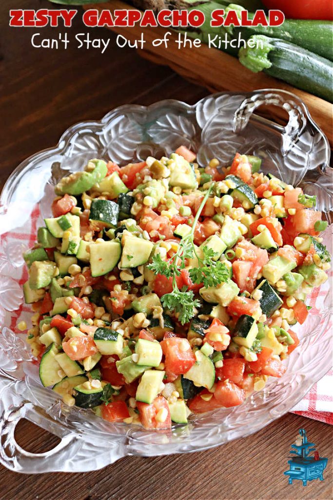 Zesty Gazpacho Salad | Can't Stay Out of the Kitchen | this easy-peasy #salad #recipe is heavenly! It's light, refreshing & the perfect #summer #salad for company, #BackyardBarbecues, #potlucks or #picnics. The #SaladDressing includes #PicanteSauce adding just a touch of zip to the #salad. #healthy, #LowCalorie, #vegan, #GlutenFree, #corn #tomatoes, #zucchini, #avocados #gazpacho #ZestyGazpachoSalad