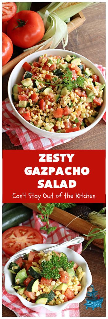 Zesty Gazpacho Salad | Can't Stay Out of the Kitchen | this easy-peasy #salad #recipe is heavenly! It's light, refreshing & the perfect #summer #salad for company, #BackyardBarbecues, #potlucks or #picnics. The #SaladDressing includes #PicanteSauce adding just a touch of zip to the #salad. #healthy, #LowCalorie, #vegan, #GlutenFree, #corn #tomatoes, #zucchini, #avocados #gazpacho #ZestyGazpachoSalad